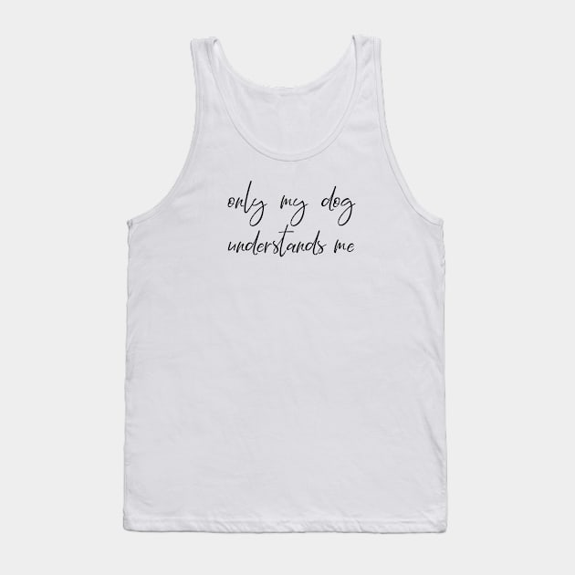 Only my dog understands me. Tank Top by Kobi